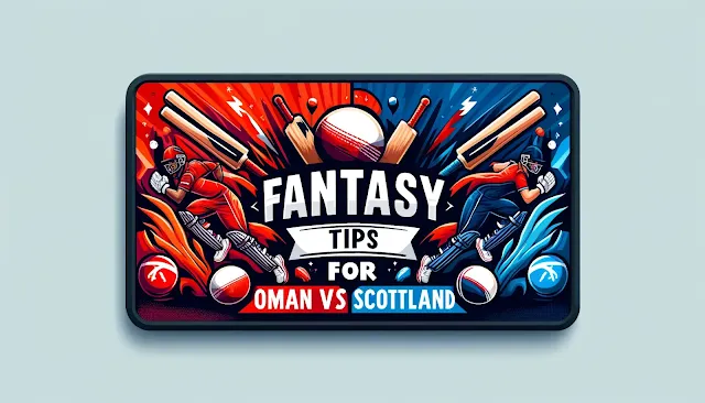 fantasy tips for Oman vs Scotlan