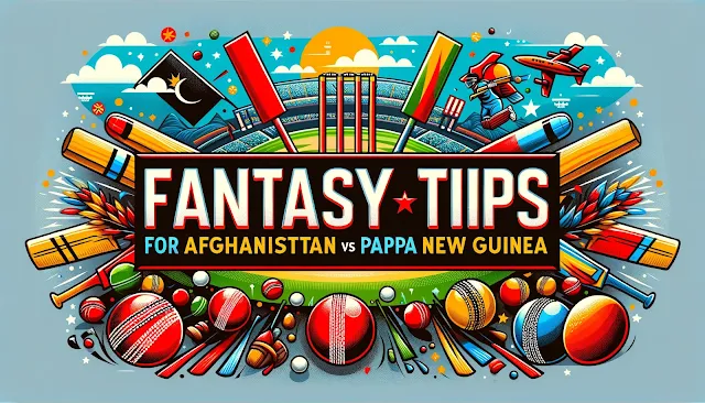 fantasy tips for the Afghanistan vs Papua New Guinea