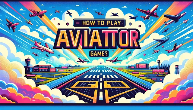 How to Play Aviator Game