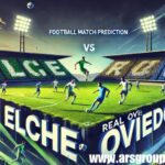 Elche vs Real Oviedo Football Match Prediction